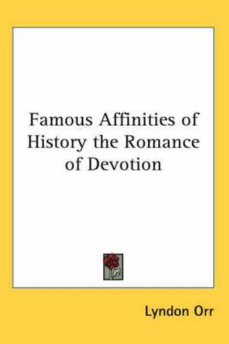 Cover image for Famous Affinities of History the Romance of Devotion