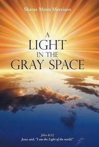 Cover image for A Light in the Gray Space