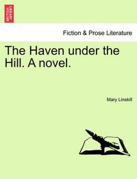 Cover image for The Haven Under the Hill. a Novel.