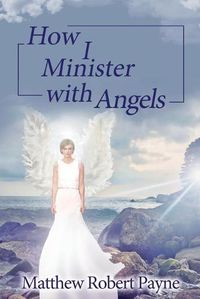 Cover image for How I Minister with Angels: Angels Books series