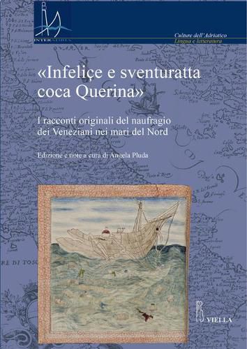 Cover image for Infelice E Sventuratta Coca Querina: I Racconti Originali del Naufragio Dei Veneziani Nei Mari del Nord