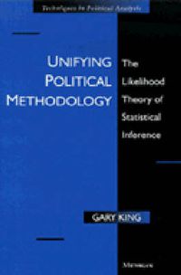 Cover image for Unifying Political Methodology: The Likelihood Theory of Statistical Inference