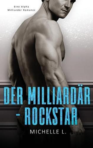 Cover image for Der Milliardar-Rockstar: Eine Alpha Milliardar Romanze