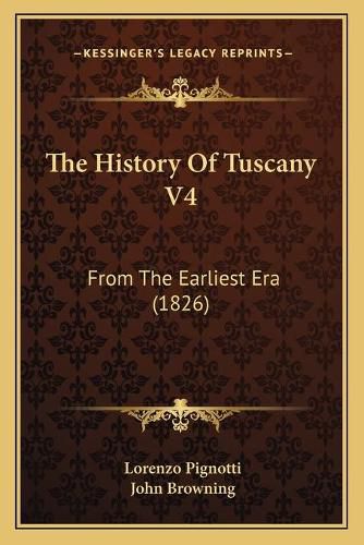 The History of Tuscany V4: From the Earliest Era (1826)