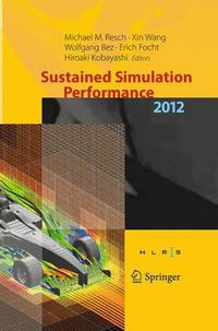 Cover image for Sustained Simulation Performance 2012: Proceedings of the joint  Workshop on High Performance Computing on Vector Systems, Stuttgart (HLRS), and Workshop on Sustained Simulation Performance, Tohoku University,  2012