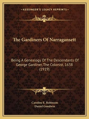 The Gardiners of Narragansett: Being a Genealogy of the Descendants of George Gardiner, the Colonist, 1638 (1919)