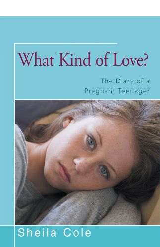 Cover image for What Kind of Love?: The Diary of a Pregnant Teenager