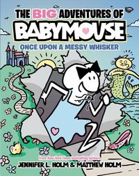 Cover image for The BIG Adventures of Babymouse: Once Upon a Messy Whisker (Book 1)