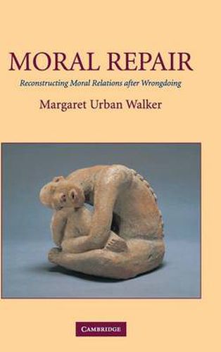 Cover image for Moral Repair: Reconstructing Moral Relations after Wrongdoing