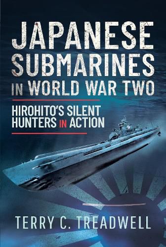 Japanese Submarines in World War Two: Hirohito's Silent Hunters in Action