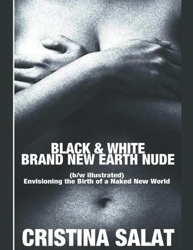 Cover image for Black & White Brand New Earth Nude: Envisioning the Birth of a Naked New World (b/w illustrated)