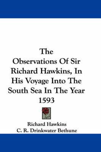 Cover image for The Observations of Sir Richard Hawkins, in His Voyage Into the South Sea in the Year 1593