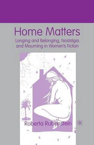 Home Matters: Longing and Belonging, Nostalgia and Mourning in Women's Fiction