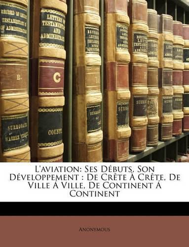 Cover image for L'Aviation: Ses Dbuts, Son Dveloppement: de Crte Crte, de Ville Ville, de Continent Continent