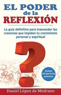 Cover image for El Poder de la Reflexion: La guia definitiva para trascender las creencias que impiden tu crecimiento personal y espiritual