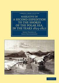 Cover image for Narrative of a Second Expedition to the Shores of the Polar Sea, in the Years 1825, 1826, and 1827