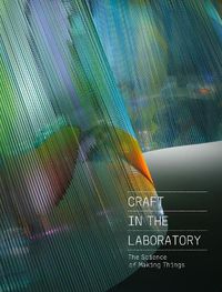 Cover image for Craft in the Laboratory: The Science of Making Things