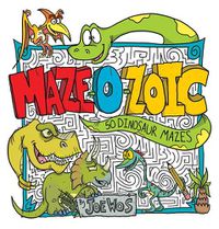 Cover image for Maze-O-Zoic: 50 Dinosuar Mazes