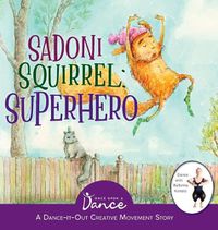 Cover image for Sadoni Squirrel: A Dance-It-Out Creative Movement Story for Young Movers