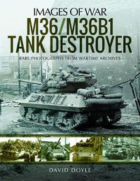 Cover image for M36/M36B1 Tank Destroyer: Rare Photographs from Wartime Archives