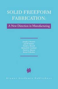 Cover image for Solid Freeform Fabrication: A New Direction in Manufacturing: with Research and Applications in Thermal Laser Processing