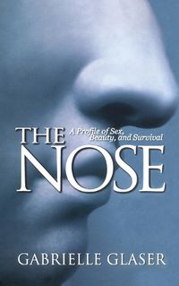 Cover image for The Nose: A Profile of Sex, Beauty, and Survival