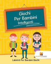 Cover image for Giochi Per Bambini Intelligenti: Labirinti Per Bambini Giochi