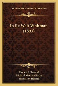 Cover image for In Re Walt Whitman (1893) in Re Walt Whitman (1893)