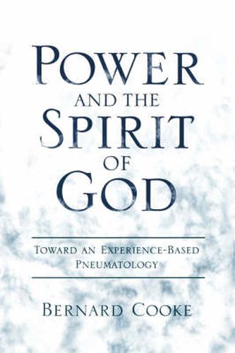 Cover image for Power and the Spirit of God Toward an Experience-Based Pneumatology