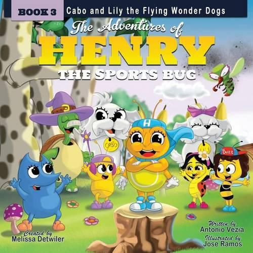 Cover image for The Adventures of Henry the Sports Bug: Book 3: Cabo and Lily the Flying Wonder Dogs