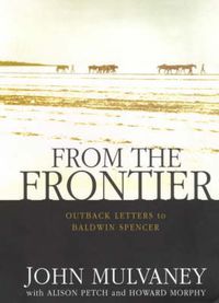 Cover image for From the Frontier: Outback letters to Baldwin Spencer