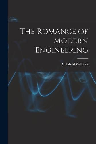 Cover image for The Romance of Modern Engineering