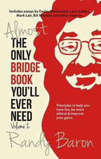 Cover image for Almost the Only Bridge Book You'll Ever Need: Principles to Help You Have Fun, Be More Ethical & Improve Your Game