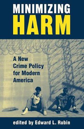 Cover image for Minimizing Harm: A New Crime Policy For Modern America