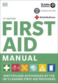 Cover image for First Aid Manual 11th Edition: Written and Authorised by the UK's Leading First Aid Providers