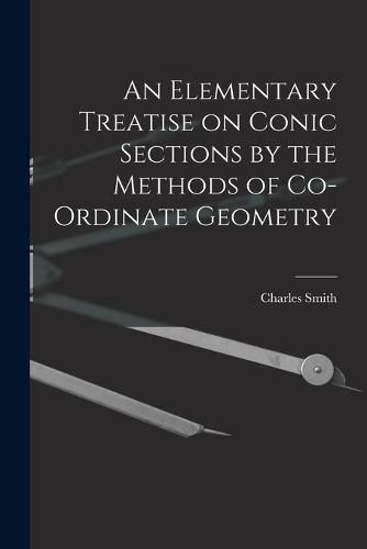 Cover image for An Elementary Treatise on Conic Sections by the Methods of Co-ordinate Geometry