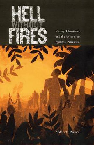 Cover image for Hell without Fires: Slavery, Christianity, and the Antebellum Spiritual Narrative