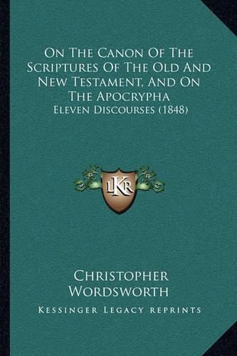 On the Canon of the Scriptures of the Old and New Testament, and on the Apocrypha: Eleven Discourses (1848)