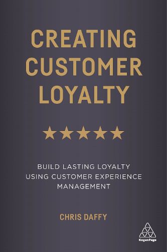 Cover image for Creating Customer Loyalty: Build Lasting Loyalty Using Customer Experience Management