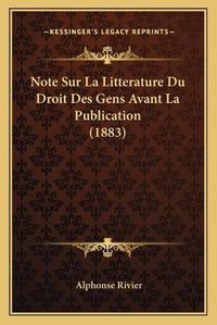 Cover image for Note Sur La Litterature Du Droit Des Gens Avant La Publication (1883)