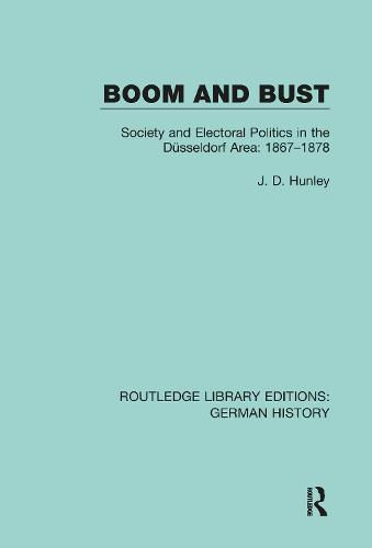 Cover image for Boom and Bust: Society and Electoral Politics in the Dusseldorf Area: 1867-1878