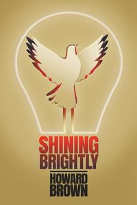 Cover image for Shining Brightly: A memoir of resilience and hope by a two-time cancer survivor, Silicon Valley entrepreneur and interfaith peacemaker