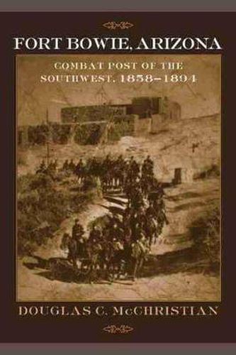 Cover image for Fort Bowie, Arizona: Combat Post of the Southwest, 1858-1894