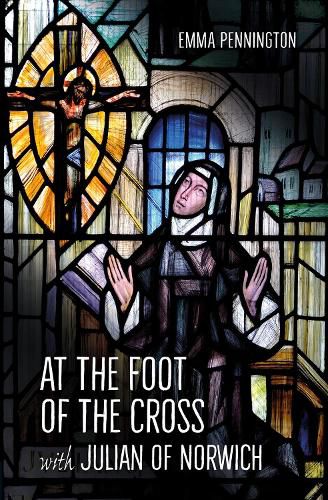 Cover image for At the Foot of the Cross with Julian of Norwich