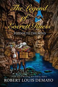 Cover image for The Legend of Everett Ruess: Pledge to the Wind
