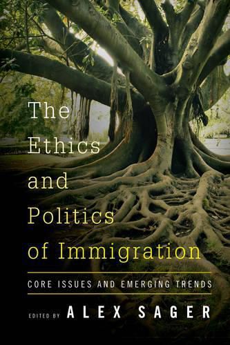 Cover image for The Ethics and Politics of Immigration: Core Issues and Emerging Trends