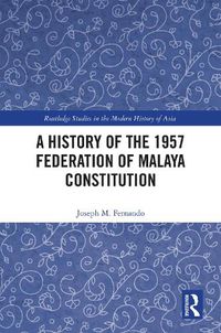 Cover image for A History of the 1957 Federation of Malaya Constitution