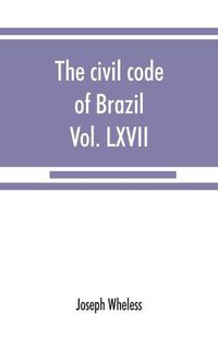 Cover image for The civil code of Brazil, being law no. 3,071 of January 1, 1917: with the corrections ordered by law no. 3,725 of January 15, 1919, promulgated July 13, 1919: Diario official, vol. LXVII, no. 159