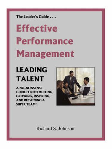 Cover image for Effective Performance Management: A No-nonsense Guide for Recruiting, Growing, Inspiring and Retaining a Super Team!