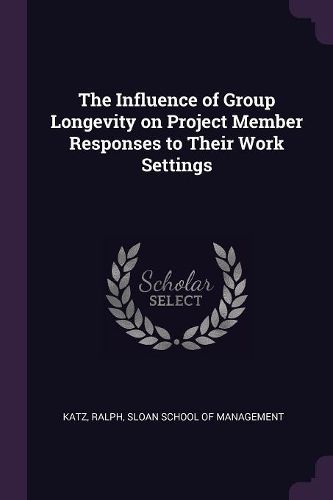 Cover image for The Influence of Group Longevity on Project Member Responses to Their Work Settings